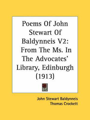 Cover image for Poems of John Stewart of Baldynneis V2: From the Ms. in the Advocates' Library, Edinburgh (1913)