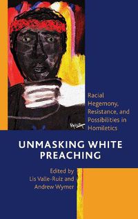 Cover image for Unmasking White Preaching