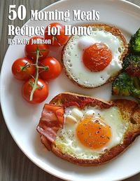 Cover image for 50 Morning Meals Made Memorable Recipes for Home