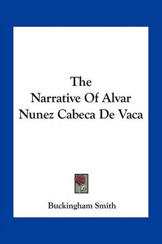 The Narrative of Alvar Nunez Cabeca de Vaca