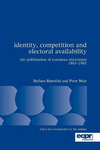 Cover image for Identity, Competition and Electoral Availability: The Stabilisation of European Electorates 1885-1985