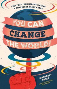 Cover image for You Can Change the World!: Everyday Teen Heroes Making a Difference Everywhere