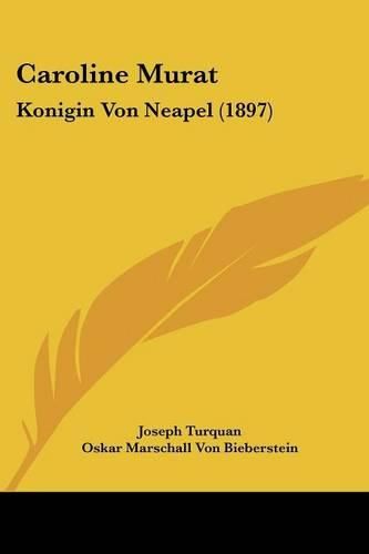 Cover image for Caroline Murat: Konigin Von Neapel (1897)