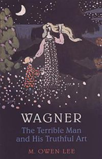 Cover image for Wagner: The Terrible Man and His Truthful Art