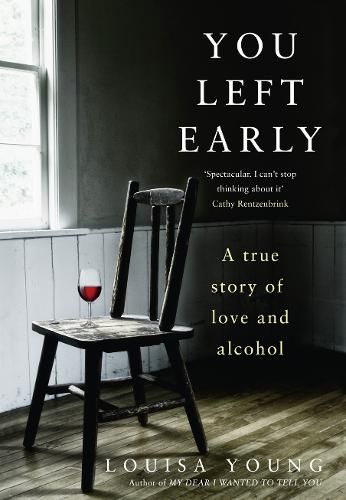 Cover image for You Left Early: A True Story of Love and Alcohol