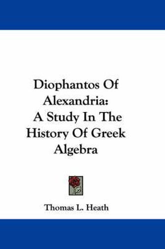 Cover image for Diophantos of Alexandria: A Study in the History of Greek Algebra