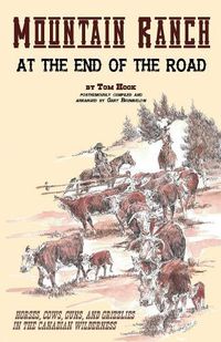 Cover image for Mountain Ranch at the End of the Road: Horses, Cows, Guns and Grizzlies in the Canadian Wilderness