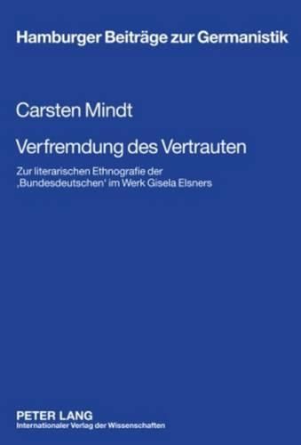 Cover image for Verfremdung Des Vertrauten: Zur Literarischen Ethnografie Der 'Bundesdeutschen' Im Werk Gisela Elsners