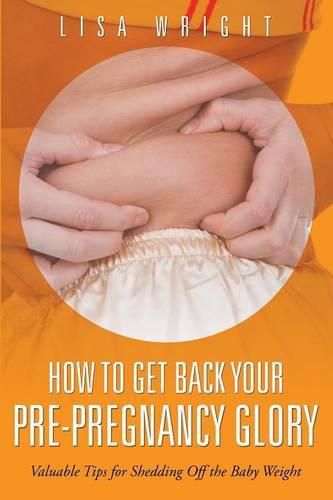 Cover image for How to Get Back Your Pre-Pregnancy Glory: Valuable Tips for Shedding Off the Baby Weight