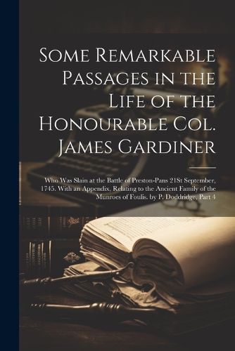 Some Remarkable Passages in the Life of the Honourable Col. James Gardiner