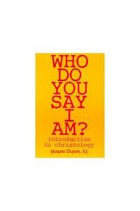 Cover image for Who Do You Say I Am?: Introduction to Christology