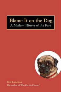 Cover image for Blame it on the Dog: A Modern History of the Fart