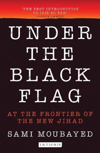 Under the Black Flag: An Exclusive Insight into the Inner Workings of ISIS