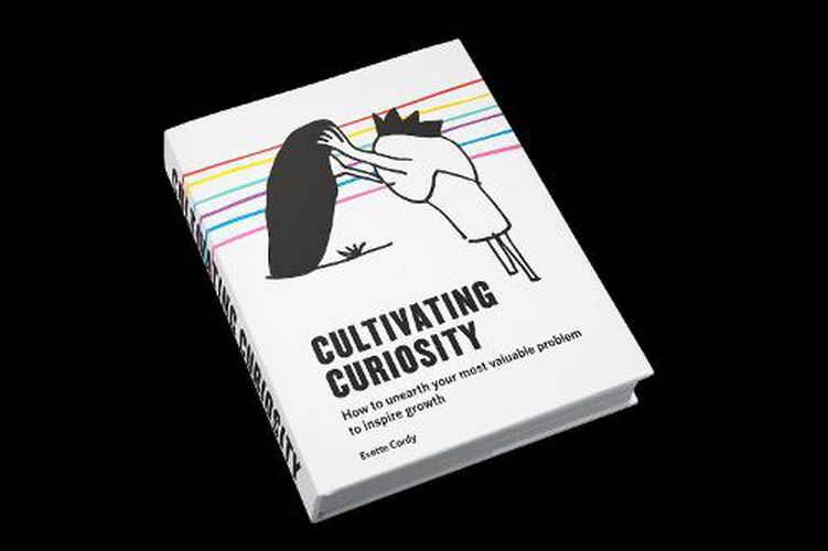 Cover image for Cultivating Curiosity: How to Unearth Your Most Valuable Problem to Inspire Growth