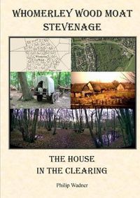 Cover image for Whomerley Wood Moat, Stevenage: The House in the Clearing