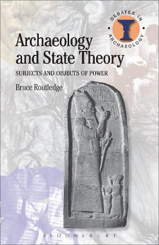 Cover image for Archaeology and State Theory: Subjects and Objects of Power