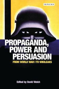 Cover image for Propaganda, Power and Persuasion: From World War I to Wikileaks