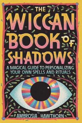 Cover image for The Wiccan Book of Shadows: A Magical Guide to Personalizing Your Own Spells and Rituals