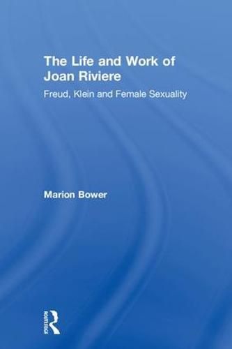 Cover image for The Life and Work of Joan Riviere: Freud, Klein and Female Sexuality