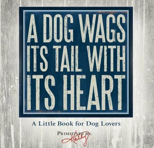 Cover image for A Dog Wags its Tail with its Heart: A Book for Dog Lovers