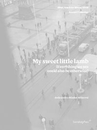 Cover image for My Sweet Little Lamb (Everything We See Could Also Be Otherwise)