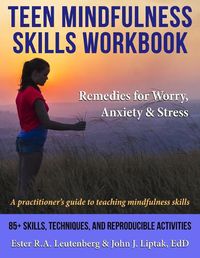 Cover image for Teen Mindfulness Skills Workbook; Remedies for Worry, Anxiety & Stress: A practitioner's guide to teaching mindfulness skills