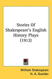 Cover image for Stories of Shakespeare's English History Plays (1912)