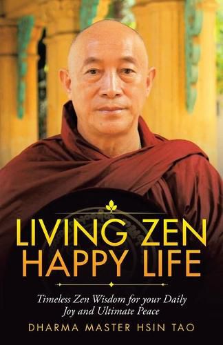Cover image for Living Zen Happy Life: Timeless Zen Wisdom for Your Daily Joy and Ultimate Peace