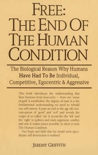 Cover image for Free: The End of the Human Condition: The Biological Reason Why Humans Have Had to be Individual, Competitive, Egocentric and Aggressive