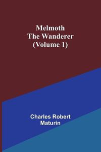 Cover image for Melmoth the Wanderer (Volume 1)