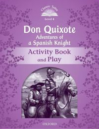 Cover image for Classic Tales Second Edition: Level 4: Don Quixote: Adventures of a Spanish Knight Activity Book and Play