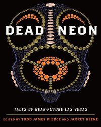 Cover image for Dead Neon: Tales of Near-Future Las Vegas