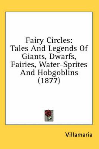 Cover image for Fairy Circles: Tales and Legends of Giants, Dwarfs, Fairies, Water-Sprites and Hobgoblins (1877)