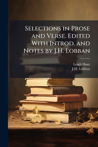 Cover image for Selections in Prose and Verse. Edited with Introd. and Notes by J.H. Lobban