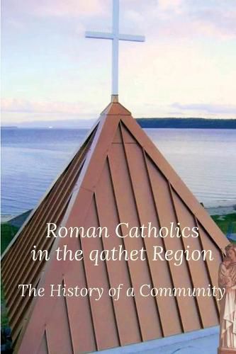 Cover image for Roman Catholics in the qathet Region: The History of a Community