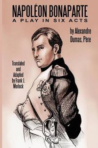 Cover image for Napoleon Bonaparte: A Play in Six Acts