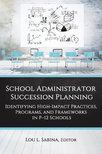 Cover image for School Administrator Succession Planning: Identifying High-Impact Practices, Programs, and Frameworks in P-12 Schools