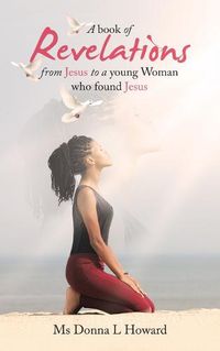 Cover image for A book of Revelations from Jesus to a young Woman who found Jesus