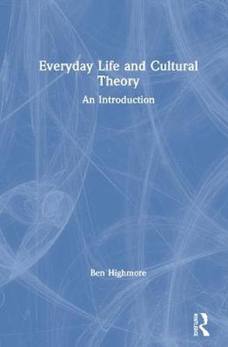 Cover image for Everyday Life and Cultural Theory: An Introduction