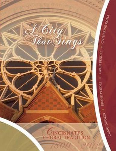 Cover image for A City That Sings: Cincinnati's Choral Tradition 1800-2012