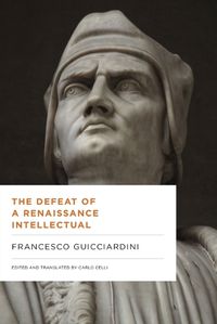 Cover image for The Defeat of a Renaissance Intellectual: Selected Writings of Francesco Guicciardini