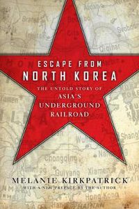 Cover image for Escape from North Korea: The Untold Story of Asia's Underground Railroad