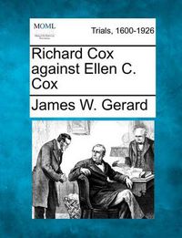 Cover image for Richard Cox Against Ellen C. Cox