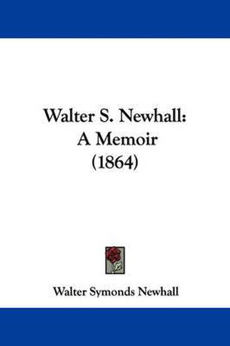 Cover image for Walter S. Newhall: A Memoir (1864)