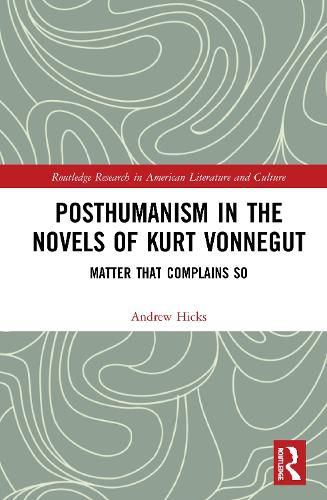 Posthumanism in the Novels of Kurt Vonnegut: Matter That Complains So