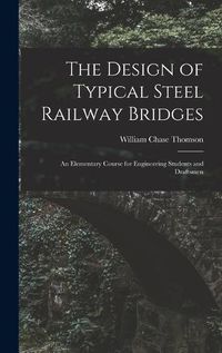 Cover image for The Design of Typical Steel Railway Bridges