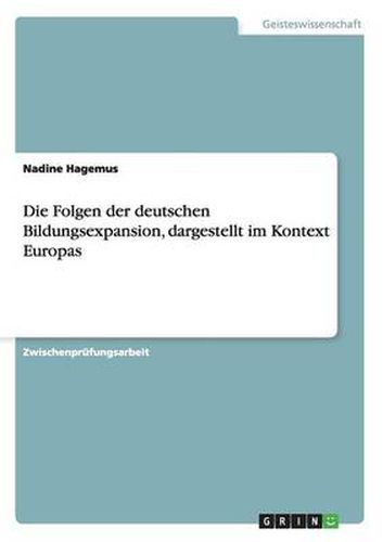 Die Folgen der deutschen Bildungsexpansion, dargestellt im Kontext Europas