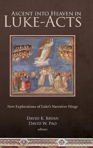 Ascent into Heaven in Luke-Acts: New Explorations of Luke's Narrative Hinge