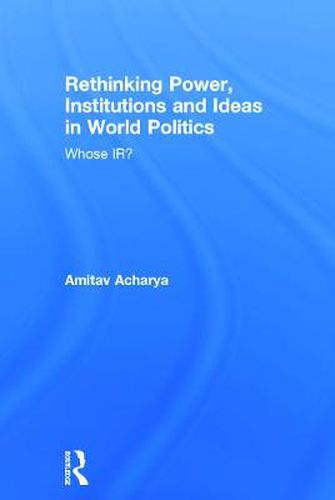 Cover image for Rethinking Power, Institutions and Ideas in World Politics: Whose IR?