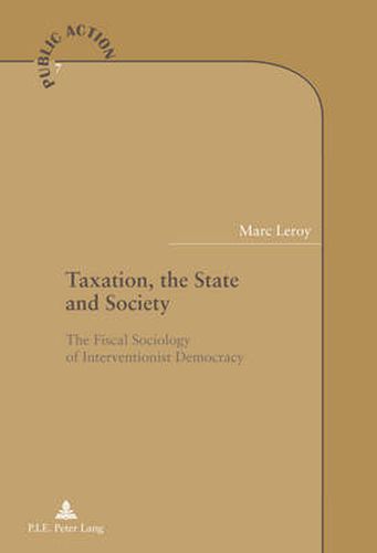 Cover image for Taxation, the State and Society: The Fiscal Sociology of Interventionist Democracy